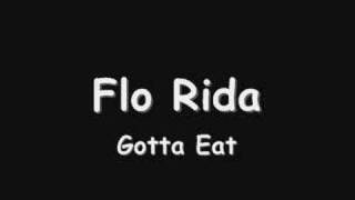 Gotta Eat By Flo Rida