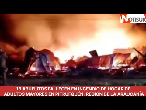 16 abuelitos fallecen en incendio de Hogar de Adultos Mayores en Pitrufquén, Región de La Araucanía