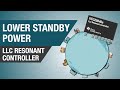 LLC Resonant Controller: Achieve a new low  in standby power