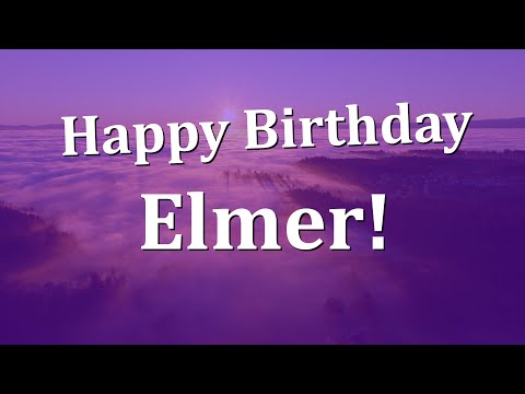 Happy Birthday Elmer!  Have an Amazing Birthday!