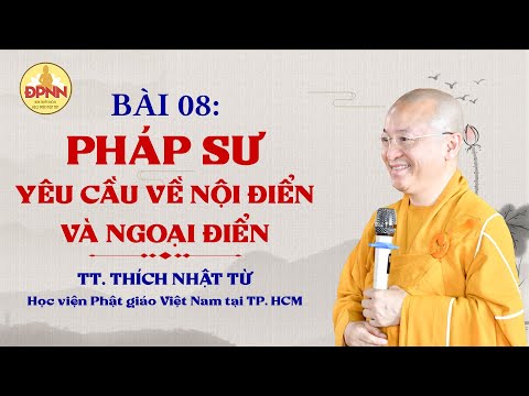 HỌC SƯ PHẠM HOẰNG PHÁP 2022 - BÀI 8: PHÁP SƯ YÊU CẦU VỀ NỘI ĐIỂN VÀ NGOẠI ĐIỂN - TT. THÍCH NHẬT TỪ