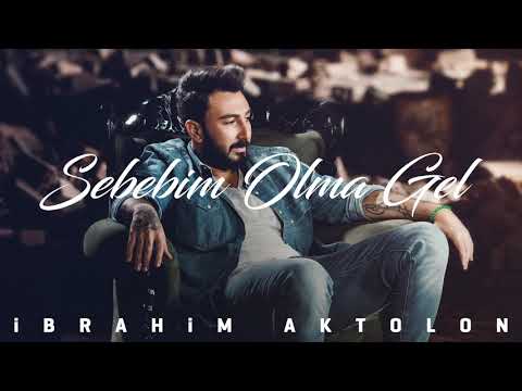 İbrahim Aktolon - Sebebim Olma Gel