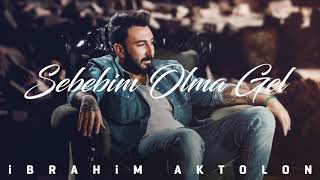 İbrahim Aktolon - Sebebim Olma Gel