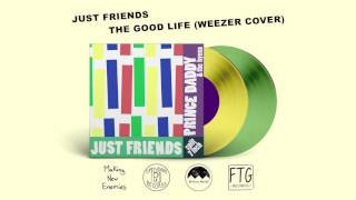 Just Friends - The Good Life (Weezer Cover)