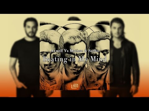 Axwell Vs Matisse & Sadko   - Beating in My Mind (Rio Olio Mashup)
