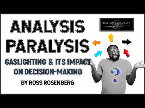 Analysis Paralysis: Gaslighting Narcissists Disable Decision Making