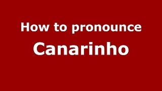 How to pronounce Canarinho