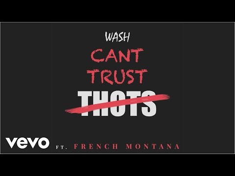 Wash ft. French Montana - Can't Trust Thots (Official Audio)