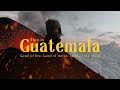 This Is Guatemala Cinematic Travel Film