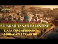 Siapa Yang Pertama Tinggal Di Tanah Palestina SEJARAH TANAH PALESTINA
