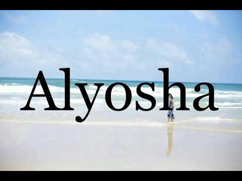 How To Pronounce Alyosha🌈🌈🌈🌈🌈🌈Pronunciation Of Alyosha