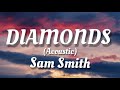 Sam Smith - Diamonds (Acoustic) - Lyrics Sam Smith - Diamonds (Acoustic) - Lyrics