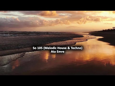 Ata Emre - So 105 (Melodic House & Techno)