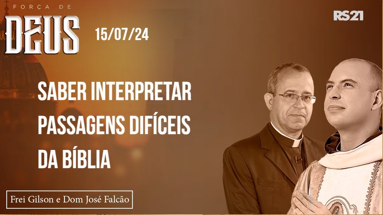 15 – Força de Deus - 15/07/24 - Saber interpretar passagens difíceis da Bíblia.