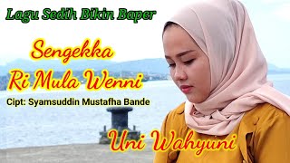 Download lagu LAGU BUGIS SEDIH ~ UNI WAHYUNI ~ SENGEKKA RI MULA WENNI mp3