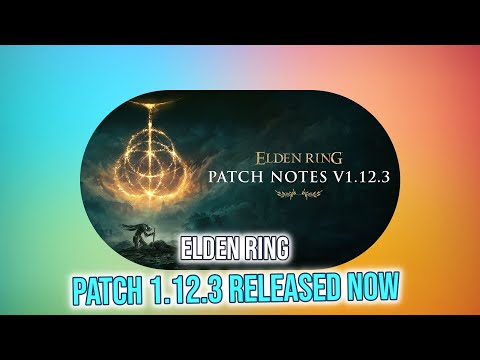 Elden Ring Patch Notes Version 1.12.3: Latest Updates and Fixes