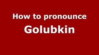 How to pronounce Golubkin
