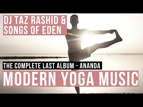 Music for Yoga Dj Taz Rashid & Songs Of Eden. [Ananda - The complete yoga album] Modern Yoga Music