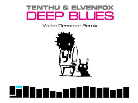 Tenthu & Elvenfox - Deep Blues (Vadim Dreamer Remix)