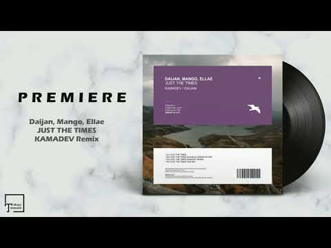 PREMIERE: Daijan, Mango, Ellae - Just The Times (KAMADEV Remix) [MANGO ALLEY]