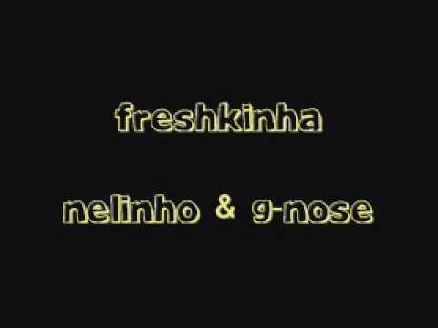 Nelinho &' G-Nose : Freshkinha