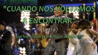 Cuando Nos Volvamos A Encontrar -- Carlos Vives feat. Marc Anthony -- Video Con Letra HD
