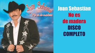 Joan Sebastian NO ES DE MADERA DISCO COMPLETO