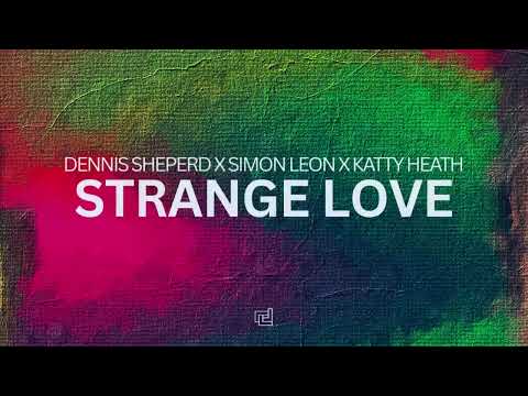 Dennis Sheperd x Simon Leon x Katty Heath - Strange Love