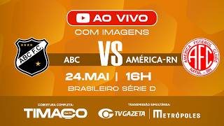 AO VIVO: ABC x AMÉRICA-RN | COM IMAGENS | SÉRIE D 2026 | 8ª RODADA