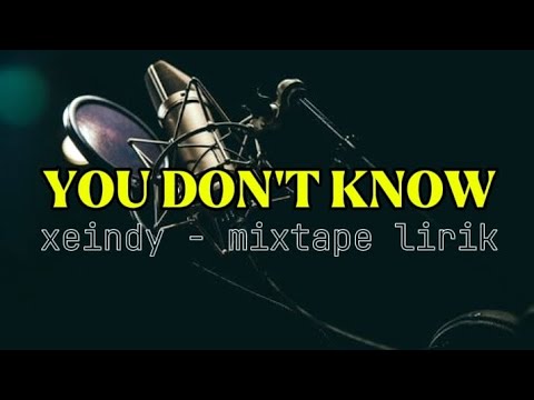 XEINDY - YOU DON'T KNOW || mixtape || lirik