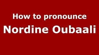 How to pronounce Nordine Oubaali