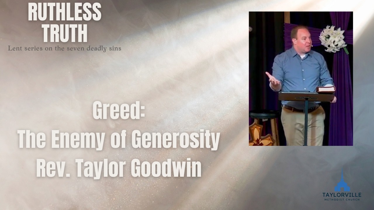 Series: Ruthless Truth / Greed: The Enemy of Generosity / Rev. Taylor Goodwin / March 29 2026