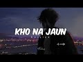 Kho Na Jaun [ Slowed + Reverb ] | Bassick | Feelins