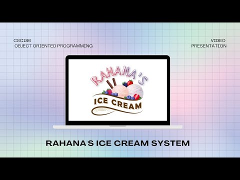 CSC186 - RAHANA'S ICE CREAM SYSTEM VIDEO PRESENTATION (Complete Ver.)