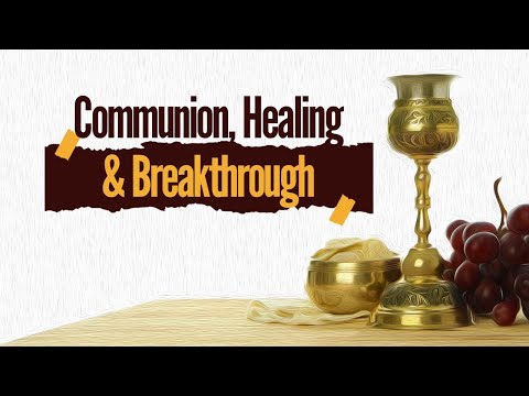 Communion, Healing & Breakthrough