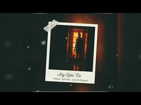 Ang Labo Na - Yhanzy . Still One . Zync & Chestah ( Official Audio )