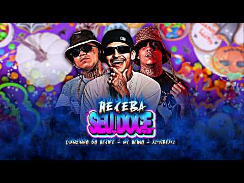 MC REINO, LUANZINHO DO RECIFE, ASTNBEATS - RECEBA SEU DOCE
