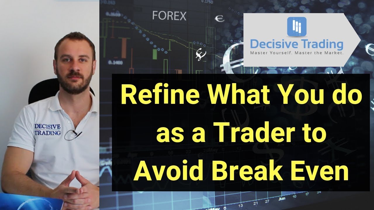 Refine What You Do As a Trader to Avoid Break Even