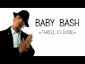 Baby Bash - Thrill Is Gone [Lyrics] HD