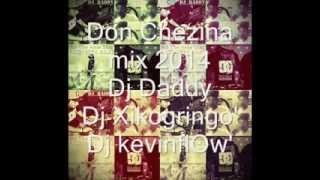 Don Chezhina mix 2014 - Dj Daddy Ft Dj Xikogringo Ft DjkevinflOw'