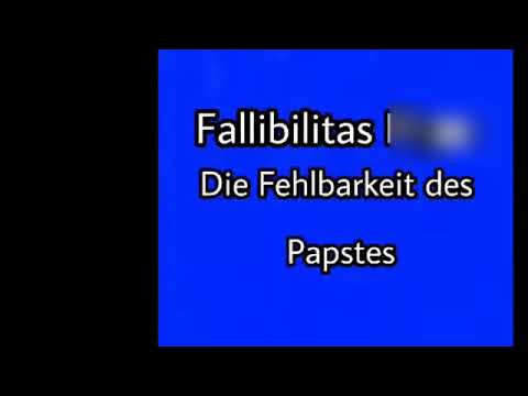 Fallibilitas Papae, die Fehlbarkeit des Papstes