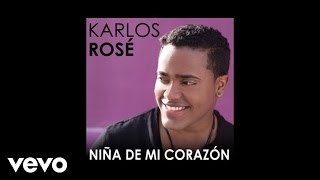 Karlos Rosé - Niña De Mi Corazón (Audio)