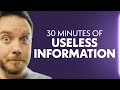 A Solid 30 Minutes Of Useless Information