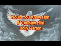 Would You Know Him If You Saw Him. Dolly Parton