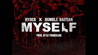 Ryder Ft. Humble Haitian - Myself ( Produced by DjyoungKash)