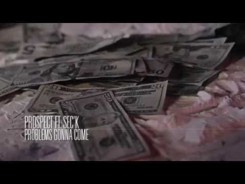Prospect ft. Sec'k - Problems Gonna Come