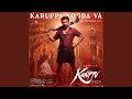 Karuppa Kooda Va From Karuppu
