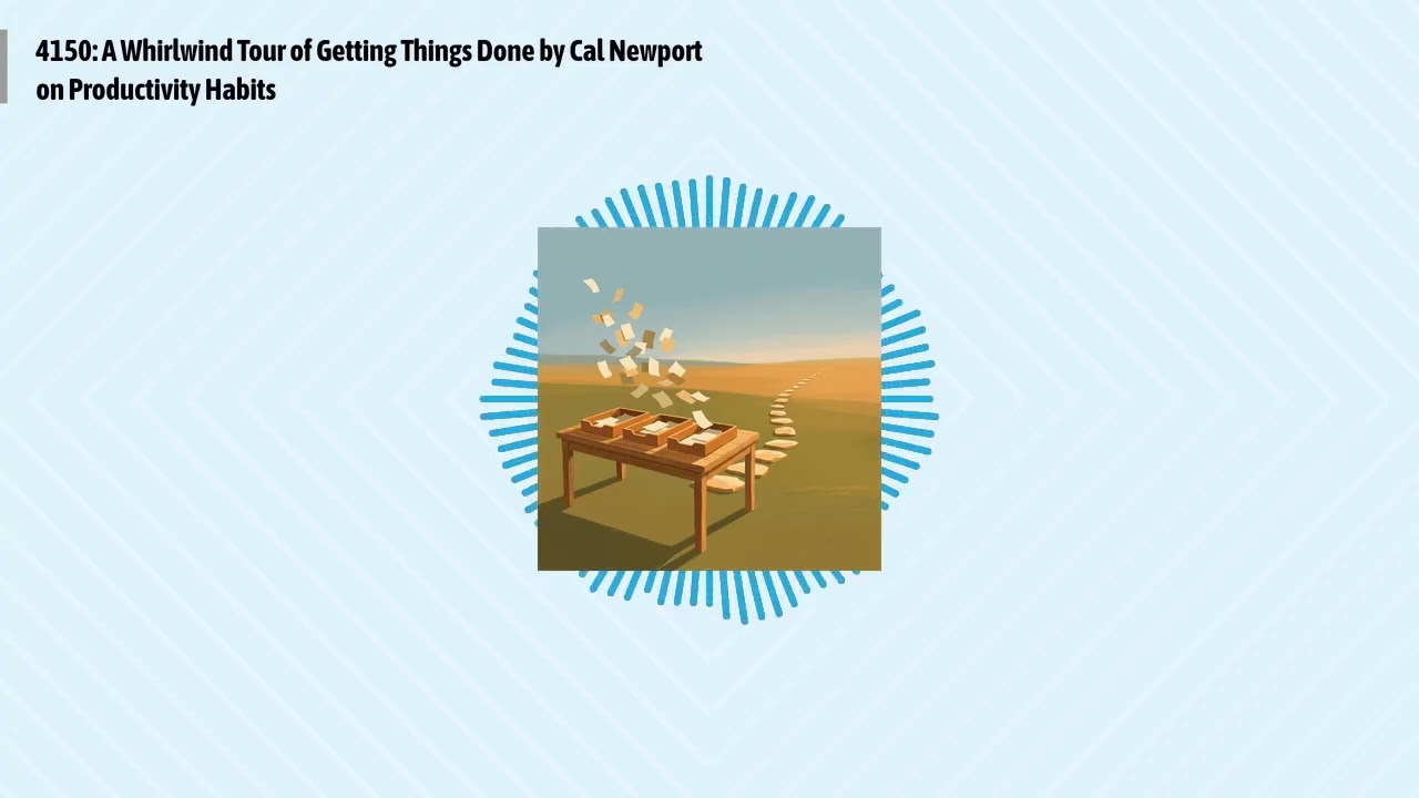 4150: A Whirlwind Tour of Getting Things Done by Cal Newport on Productivity Habits | Optimal...