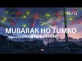 Mubarak Ho Tumko Shaadi Tumhari Slowed And Reversed Lofi Music 90 S