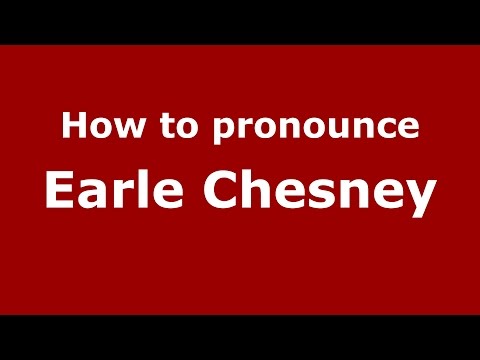 How to pronounce Earle Chesney (American English/US) - PronounceNames.com